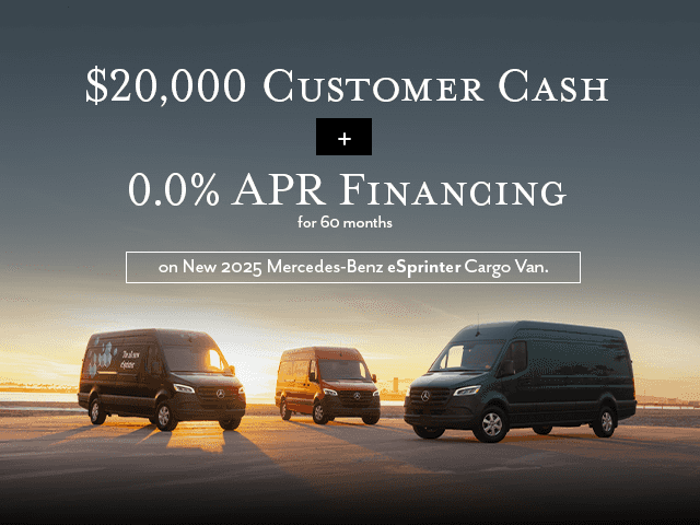 $20,000 Customer Cash + 0.0% APR Financing for 60 months on new 2025 eSprinter Cargo Vans